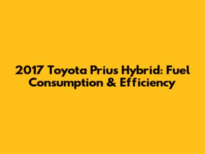 2017 Toyota Prius Hybrid: Fuel Consumption & Efficiency