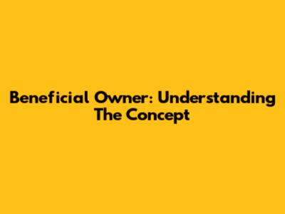 Beneficial Owner: Understanding The Concept
