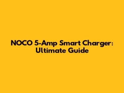 NOCO 5-Amp Smart Charger: Ultimate Guide