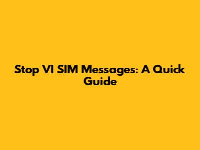 Stop VI SIM Messages: A Quick Guide